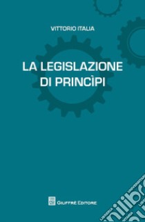 La legislazione di princìpi libro di Italia Vittorio