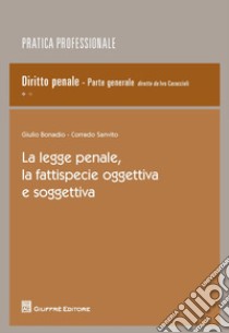 La legge penale, la fattispecie oggettiva e soggettiva libro di Bonadio Giulio; Sanvito Corrado