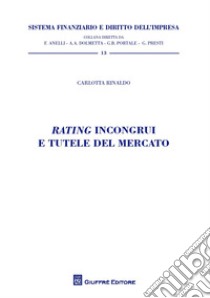 Rating incongrui e tutele del mercato libro di Rinaldo Carlotta