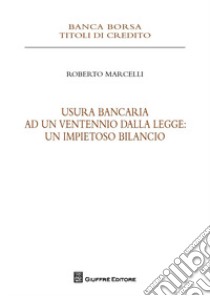 Usura bancaria ad un ventennio dalla legge: un impietoso bilancio libro di Marcelli Roberto