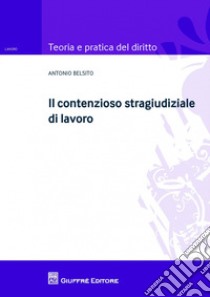 Il contenzioso stragiudiziale di lavoro libro di Belsito Antonio