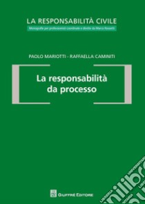 La responsabilità da processo libro di Caminiti Raffaella; Mariotti Paolo