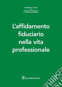 L'affidamento fiduciario nella vita professionale libro di Lupoi M. (cur.)