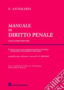 Manuale di diritto penale. Leggi complementari. Vol. 1: Reati ed illeciti amministrativi in materia societaria, finanziaria e bancaria libro di Antolisei Francesco; Grosso C. F. (cur.)