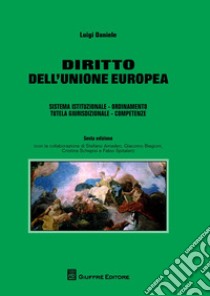 Diritto dell'Unione Europea. Sistema istituzionale. Ordinamento. Tutela giurisdizionale. Competenze libro di Daniele Luigi