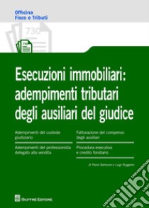 Esecuzioni immobiliari: adempimenti tributari degli ausiliari del giudice libro di Ruggiero Luigi; Barisone Paola