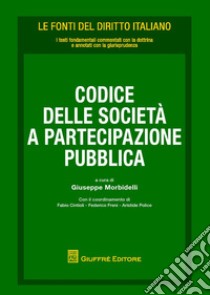 Codice delle società a partecipazione pubblica libro di Morbidelli G. (cur.)