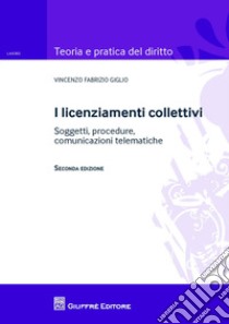 I licenziamenti collettivi. Soggetti, procedure, comunicazioni telematiche libro di Giglio Vincenzo Fabrizio