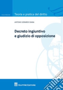 Decreto ingiuntivo e giudizio di opposizione libro di Diana Antonio Gerardo