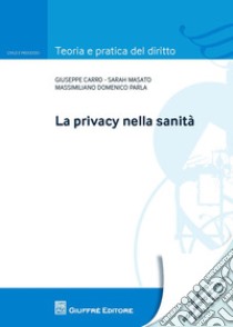 La privacy nella sanità libro di Carro Giuseppe; Masato Sarah; Parla Massimiliano Domenico