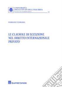 Le clausole di eccezione nel diritto internazionale privato libro di Vismara Fabrizio