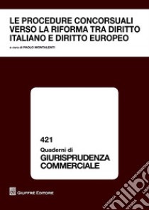 Le procedure concorsuali verso la riforma tra diritto italiano e diritto europeo. Atti Convegno Courmayeur 23-24 settembre 2016 libro di Montalenti P. (cur.)