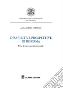 Disabilità e prospettive di riforma. Una lettura costituzionale libro di Candido Alessandro