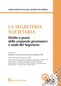 La segreteria societaria. Diritto e prassi della corporate governance e ruolo del segretario libro di Carraro W. (cur.); Cova B. (cur.); Nitti E. (cur.)