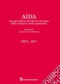 Aida. Annali italiani del diritto d'autore, della cultura e dello spettacolo (2017) libro di Ubertazzi L. C. (cur.)