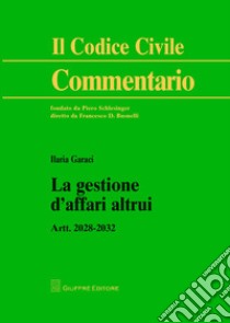 La gestione d'affari altrui. Artt. 2028-2032 libro di Garaci Ilaria