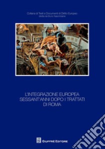 L'integrazione europea sessant'anni dopo i trattati di Roma libro