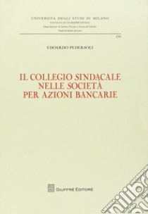 Il collegio sindacale nelle società per azioni bancarie libro di Pedersoli Edoardo