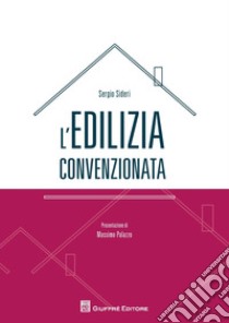 L'edilizia convenzionata libro di Sideri Sergio