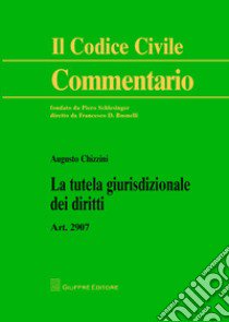 La tutela giurisdizionale dei diritti. Art. 2907 libro di Chizzini Augusto