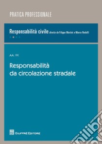 Responsabilità da circolazione stradale libro di Rodolfi M. (cur.); Martini F. (cur.)