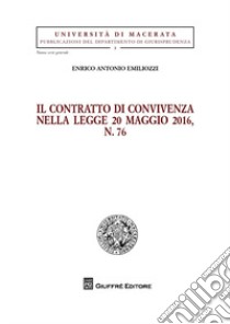 Il contratto di convivenza nella legge 20 maggio 2016, n. 76 libro di Emiliozzi Enrico Antonio