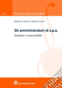 Gli amministratori di s.p.a.. Disciplina e responsabilità libro di Di Vieto Roberta; Di Terlizzi Massimo