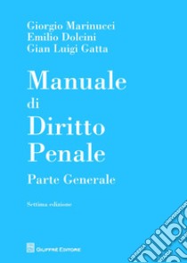 Manuale di diritto penale. Parte generale libro di Marinucci Giorgio; Dolcini Emilio; Gatta Gian Luigi