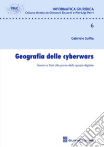 Geografia delle cyberwars. Uomini e Stati alla prova dello spazio digitale libro di Suffia Gabriele