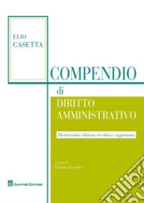 Compendio di diritto amministrativo libro di Casetta Elio; Fracchia F. (cur.)