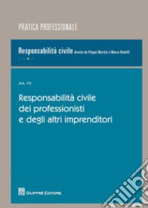 Responsabilità civile dei professionisti e degli altri imprenditori libro di Rodolfi M. (cur.); Martini F. (cur.)