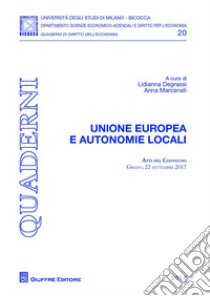 Unione Europea e autonomie locali. Atti del Convegno (Grado, 22 settembre 2017) libro di Degrassi L. (cur.); Marzanati A. (cur.)