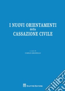 I nuovi orientamenti della Cassazione civile libro di Granelli C. (cur.)