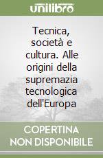 Tecnica, società e cultura. Alle origini della supremazia tecnologica dell'Europa libro di Cipolla Carlo M.