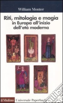 Riti, mitologia e magia in Europa all'inizio dell'età moderna libro di Monter William