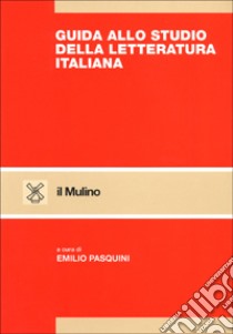 Guida allo studio della letteratura italiana libro di Pasquini E. (cur.)