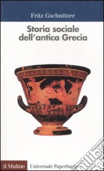 Storia sociale dell'antica Grecia libro di Gschnitzer Fritz