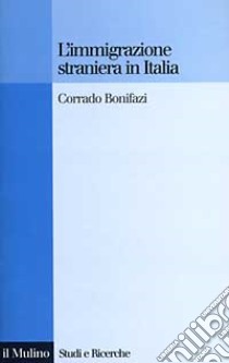 L'immigrazione straniera in Italia libro di Bonifazi Corrado