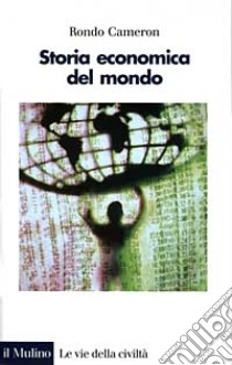 Storia economica del mondo. Dalla preistoria ad oggi libro di Cameron Rondo