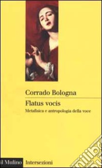 Flatus vocis. Metafisica e antropologia della voce libro di Bologna Corrado