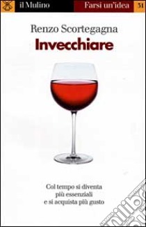 Invecchiare libro di Scortegagna Renzo