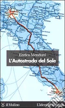 L'Autostrada del Sole libro di Menduni Enrico