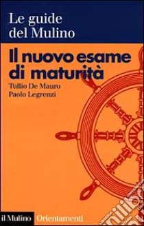 Il nuovo esame di maturità libro di De Mauro Tullio; Legrenzi Paolo