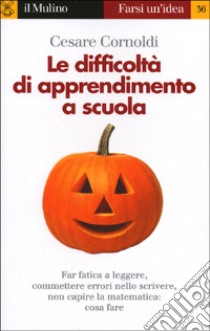 Le difficoltà di apprendimento a scuola. Far fatica a leggere, a scrivere e a capire la matematica libro di Cornoldi Cesare