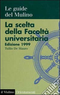 La scelta della facoltà universitaria 1999 libro di De Mauro Tullio