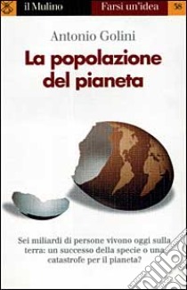 La popolazione del pianeta libro di Golini Antonio