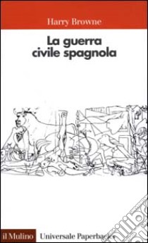 La guerra civile spagnola 1936-1939 libro di Browne Harry