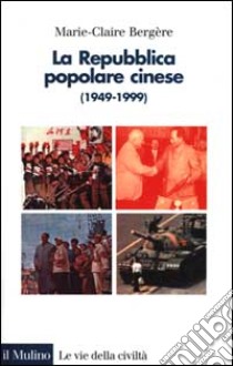 La repubblica popolare cinese (1949-1999) libro di Bergère Marie-Claire