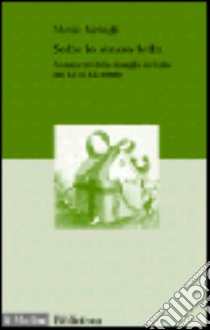 Sotto lo stesso tetto. Mutamenti della famiglia in Italia dal XV al XX secolo libro di Barbagli Marzio