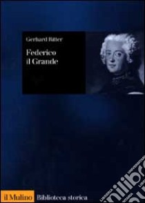 Federico il Grande libro di Ritter Gerhard